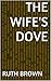 The Wife's Dove by Ruth     Brown
