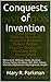 Conquests of Invention: McCormick, Whitney, Howe, Murdock, Morse, Fulton, Goodyear, Bell, Watt, Edison, Marconi, Stephenson, Westinghouse, Wright