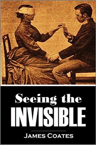 Seeing the Invisible: Practical Studies in Psychometry, Thought Transference, Telepathy, and Allied Phenomena (1909)