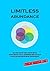 LIMITLESS ABUNDANCE: Metode Ilmiah Yang Ampuh Untuk Mewujudkan Segala Keinginan Anda Melalui Penyelarasan Diri Dengan Tujuan Mulia