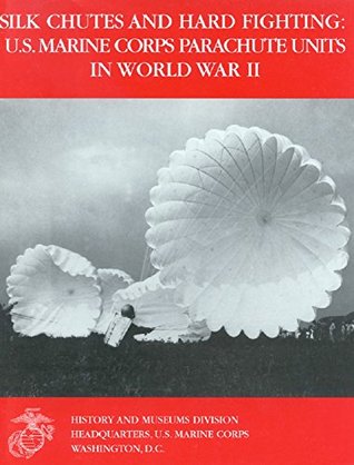 Silk Chutes and Hard Fighting : U.S. Marine Parachute Units in World War II (Kindle Edition)