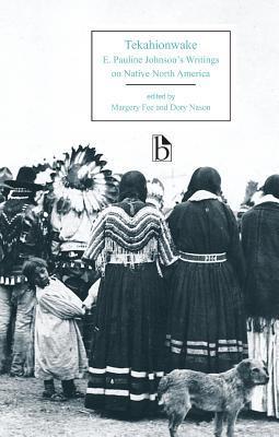 E. Pauline Johnson, Tekahionwake: Collected Poems and Selected Prose