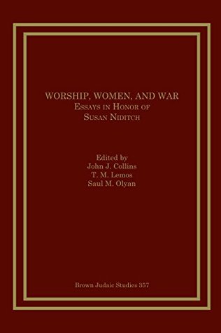 Worship, Women, and War: Essays in Honor of Susan Niditch (Brown Judaic Studies Book 357)