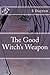 The Good Witch's Weapon: Book One