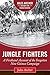 Jungle Fighters: A Firsthand Account of the Forgotten New Guinea Campaign