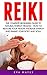 Reiki: The Complete Beginners Guide To Natural Energy Healing - How To Restore Your Health, Increase Energy And Awake Your Body And Soul! (Awaken Your Chackras, Meditation)