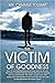 The Victim of Goodness: How My Best Friend Destroyed My Home and Took My Wife