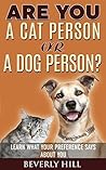 Are You a Cat Person or a Dog Person?: Learn What Your Preference Says About You Are You a Cat Person or a Dog Person?: Learn What Your Preference Says About You