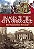 Images of the City of London : The Square Mile Revealed