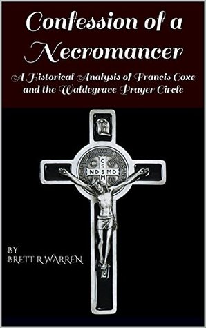 Confession of a Necromancer: A Historical Analysis of Francis Coxe and the Waldegrave Prayer Circle (Kindle Edition)