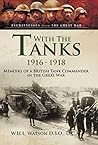 With the Tanks 1916-1918: Memoirs of a British Tank Commander in the Great War