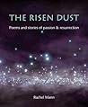 The Risen Dust: Poems and stories of passion & resurrection