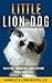 Little Lion Dog: Raising, Training, and Loving Your Shih Tzu