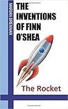 The Inventions of Finn O'Shea: The Rocket The Inventions of Finn O'Shea: The Rocket