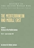 Mediterranean And Middle East Volume Vi; Victory In The Mediterranean Part Ii June To October 1944: History Of The Second World War: United Kingdom Military Series: Official Campaign History