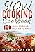 Slow Cooking Cookbook by Megan Layton Slow Cooking Cookbook by Megan Layton