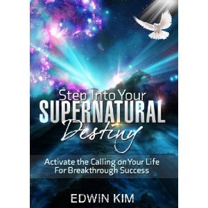 Step Into Your Supernatural Destiny: Activate the Calling on Your Life for Breakthrough Success (Kindle Edition)