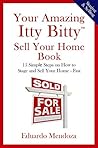 Your Amazing Itty Bitty Sell Your Home Book: 15 Simple Steps on How to Stage and Sell Your Home – Fast!