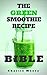 The Green Smoothie Recipe Bible: Top 101 Q&A’s for Green Smoothie Recipes, Losing Up To 19 Pounds and Feeling Fantastic! (Charlie's 101 Q&A's Book 4)