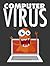 Computer Virus: Introducing… Computer Virus