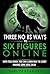 Three No BS Ways To Six Figures Online (2018): With This eBook You Can Learn How To Start Making Some Real Cash