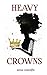 Heavy Crowns by Grace Ann Shaw Heavy Crowns by Grace Ann Shaw