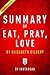 Summary of Eat, Pray, Love: by Elizabeth Gilbert | Includes Analysis
