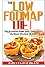The Low FODMAP diet: The Essential Guide and Cookbook to the Most Effective IBS Diet