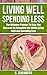 Living Well, Spending Less:The Ultimate Planner To Help You Discover An Enjoyable Life While Living Well and Spending Less (Living Well Spending Less Planner, ... Christian Living, Minimalist, Saving)