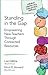 Standing in the Gap: Empowering New Teachers Through Connected Resources (Corwin Connected Educators Series)