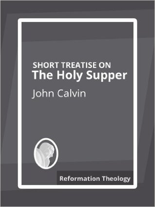 Short Treatise on the Supper of our Lord, in which is shown the True Institution, Benefit, and Utility (Unknown Binding)