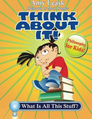 What Is All This Stuff?: Think About It! Philosophy for Kids (Paperback)