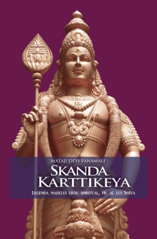 Skanda Karttikeya Legenda marelui erou spiritual, fiu al lui Shiva (Legendele fiilor lui Shiva, #2)