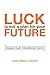 Luck Is Not a Plan for Your Future: Design your tomorrow today