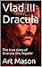 Vlad III Dracula: The true story of Dracula, the Impaler