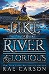 Like a River Glorious by Rae Carson