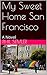 My Sweet Home San Francisco: A Novel