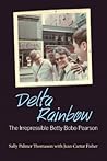 Delta Rainbow: The Irrepressible Betty Bobo Pearson (Willie Morris Books in Memoir and Biography)