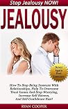 Jealousy: Stop Jealousy NOW! How To Stop Being Insecure With Relationships, Help To Overcome Trust Issues And Stop Worrying, Increase Self Esteem, And ... Charisma, Jealousy, Dating Advice For Men,)