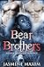 Bear Brothers by Jasmine Maxim