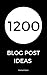1200 Blog Post Ideas (What Should I Blog About? Book 1)