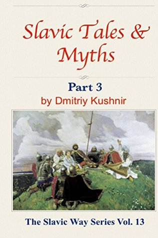 Slavic Tales & Myths: Part 3 (The Slavic Way Book 13)