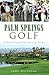 Palm Springs Golf: A History of Coachella Valley Legends & Fairways (Sports)