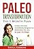 Paleo Transformation: The 1 Month Plan: A Paleo Diet Plan Scientifically Designed For INCREDIBLE Fat Loss... in just 31 Days