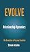 Relationship Dynamics: The Revolution in Personal Evolution (EVOLVE)