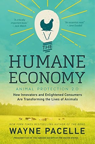 The Humane Economy: How Innovators and Enlightened Consumers Are Transforming the Lives of Animals – Where Innovation Meets Animal Welfare and Sustainable Business (Kindle Edition)