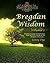 Bregdan Wisdom - Volume 1 by Ginny Dye