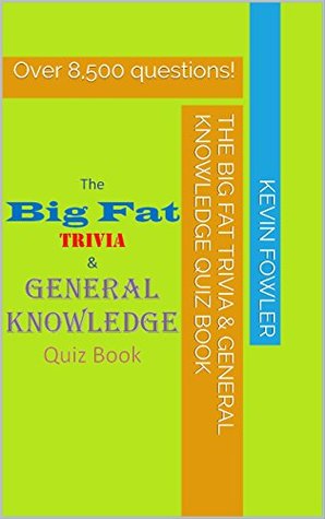The Big Fat Trivia & General Knowledge Quiz Book: Over 8,500 Questions! (Kindle Edition)