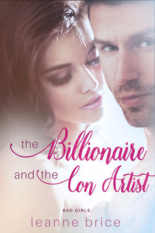 The Billionaire and the Con Artist (Bad Girls, #1)
