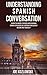 Understanding Spanish Conversation by Joe Kozlowski
